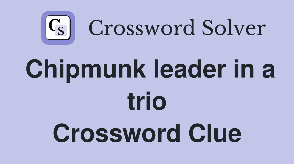 Chipmunk leader in a trio Crossword Clue