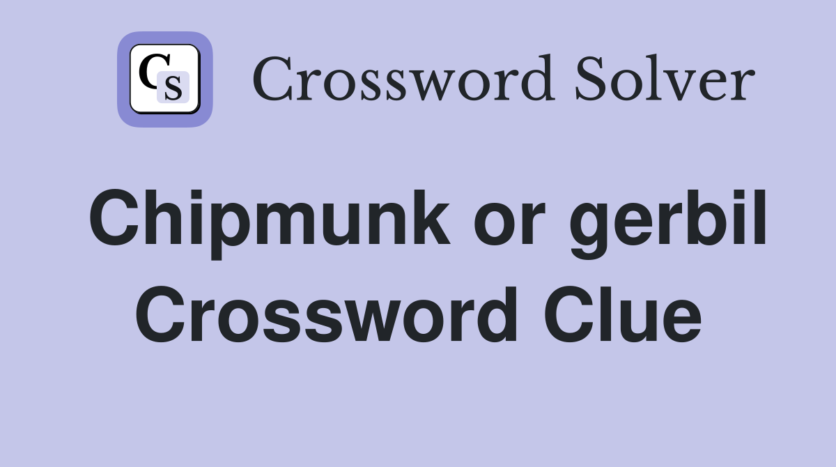 Chipmunk or gerbil Crossword Clue