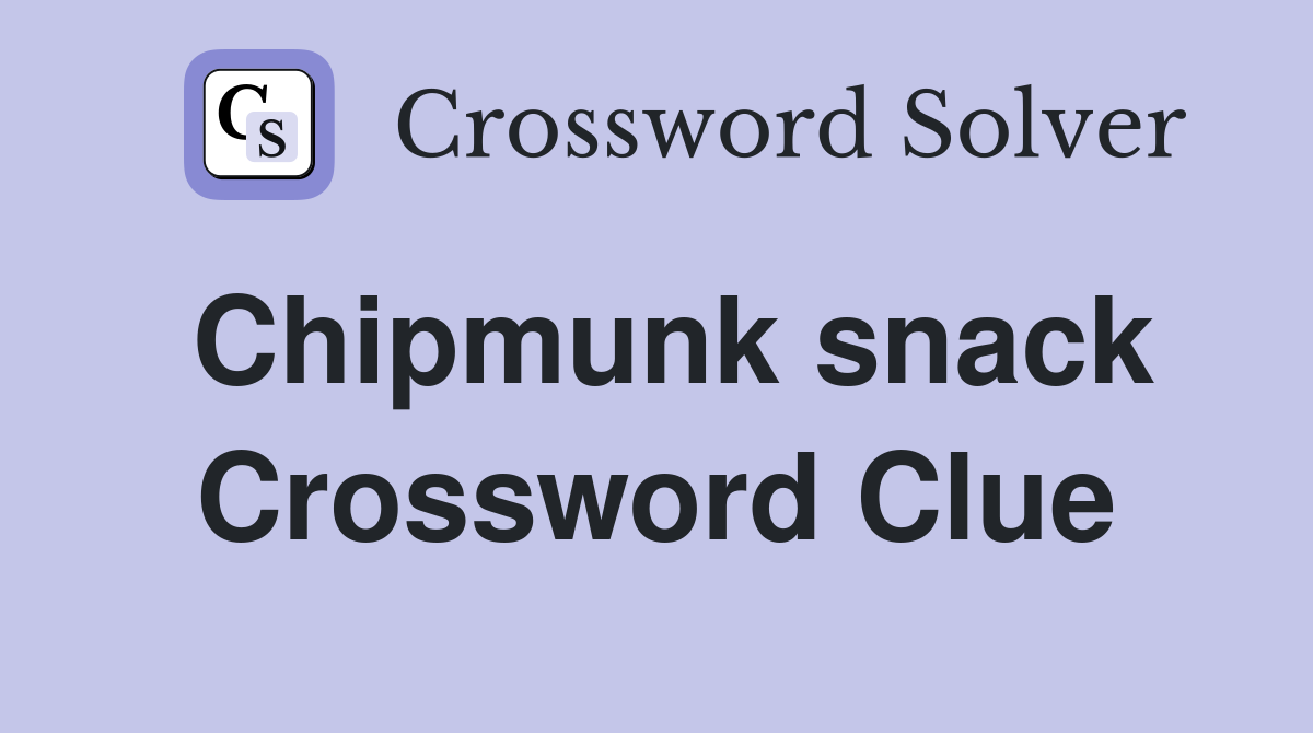 Chipmunk snack Crossword Clue