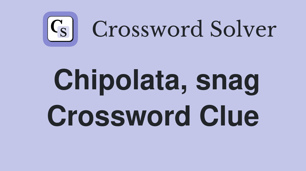 Chipolata, snag Crossword Clue