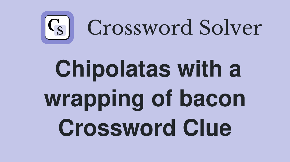 Chipolatas with a wrapping of bacon Crossword Clue