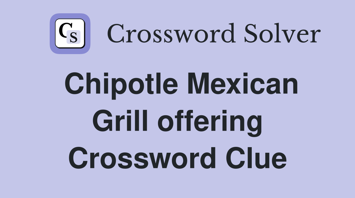 Chipotle Mexican Grill offering Crossword Clue