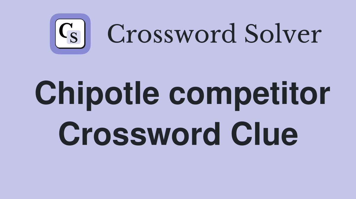 Chipotle competitor Crossword Clue