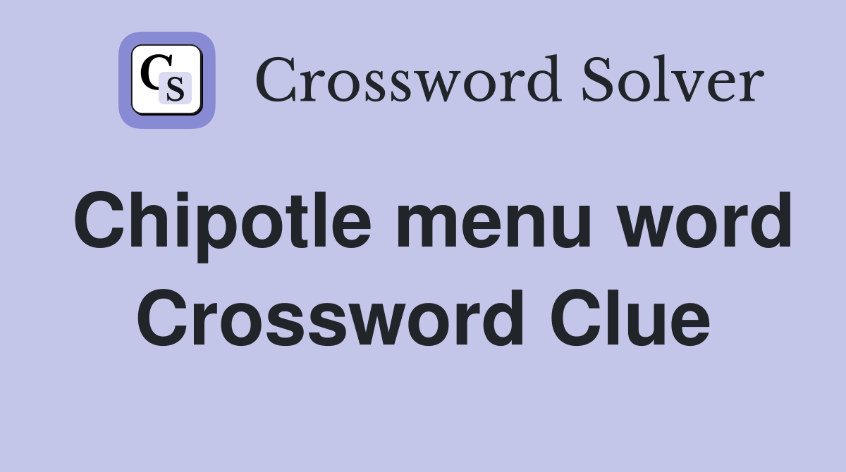 Chipotle menu word Crossword Clue