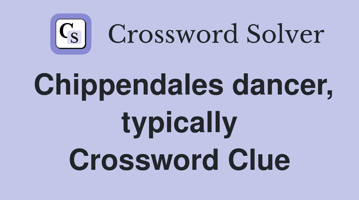 Chippendales dancer, typically Crossword Clue