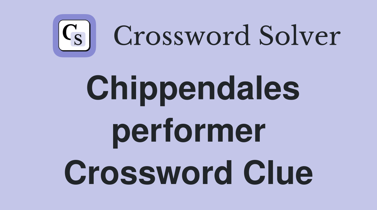 Chippendales performer Crossword Clue