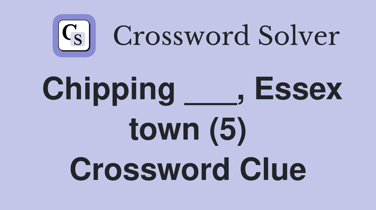 Chipping ___, Essex town (5) Crossword Clue