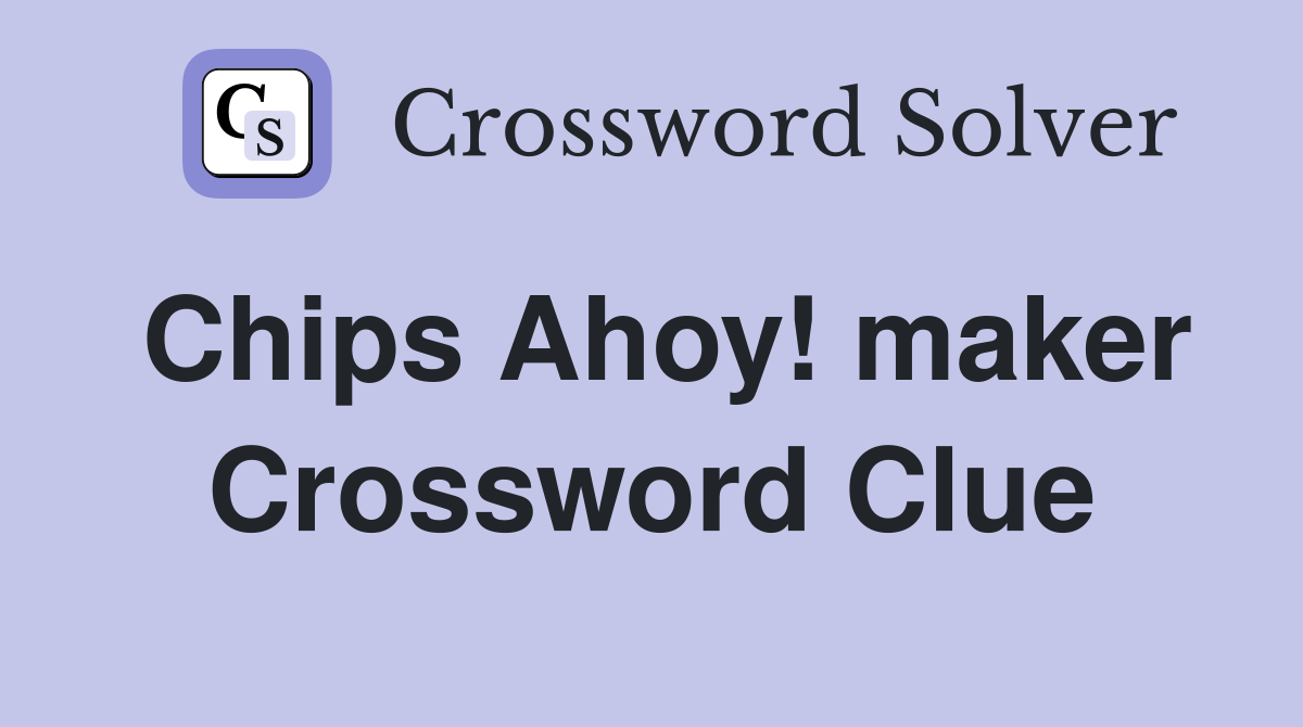 Chips Ahoy! maker Crossword Clue