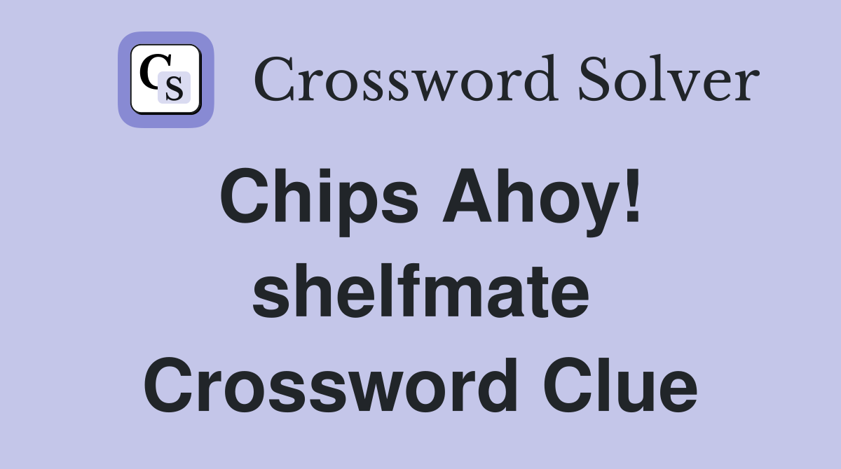 Chips Ahoy! shelfmate Crossword Clue