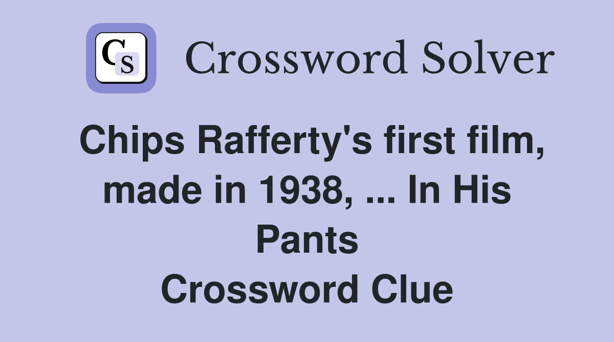 Chips Rafferty's first film, made in 1938, ... In His Pants Crossword Clue