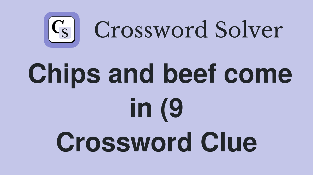 Chips and beef come in (9) Crossword Clue Answers Crossword Solver Chips and beef come in (9) Crossword Clue Answers Crossword Solver