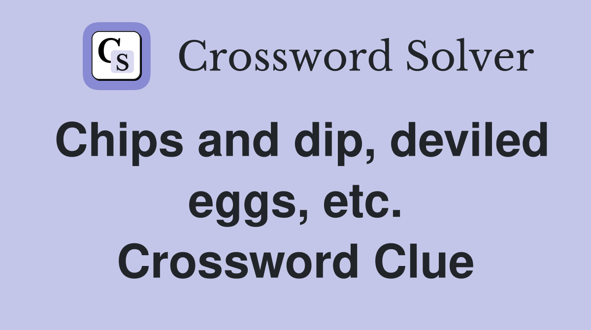 Chips and dip, deviled eggs, etc. Crossword Clue