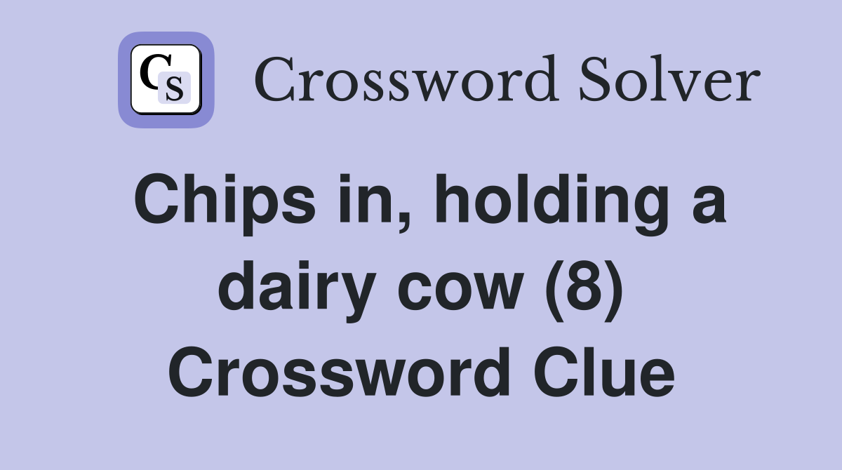 Chips in, holding a dairy cow (8) Crossword Clue