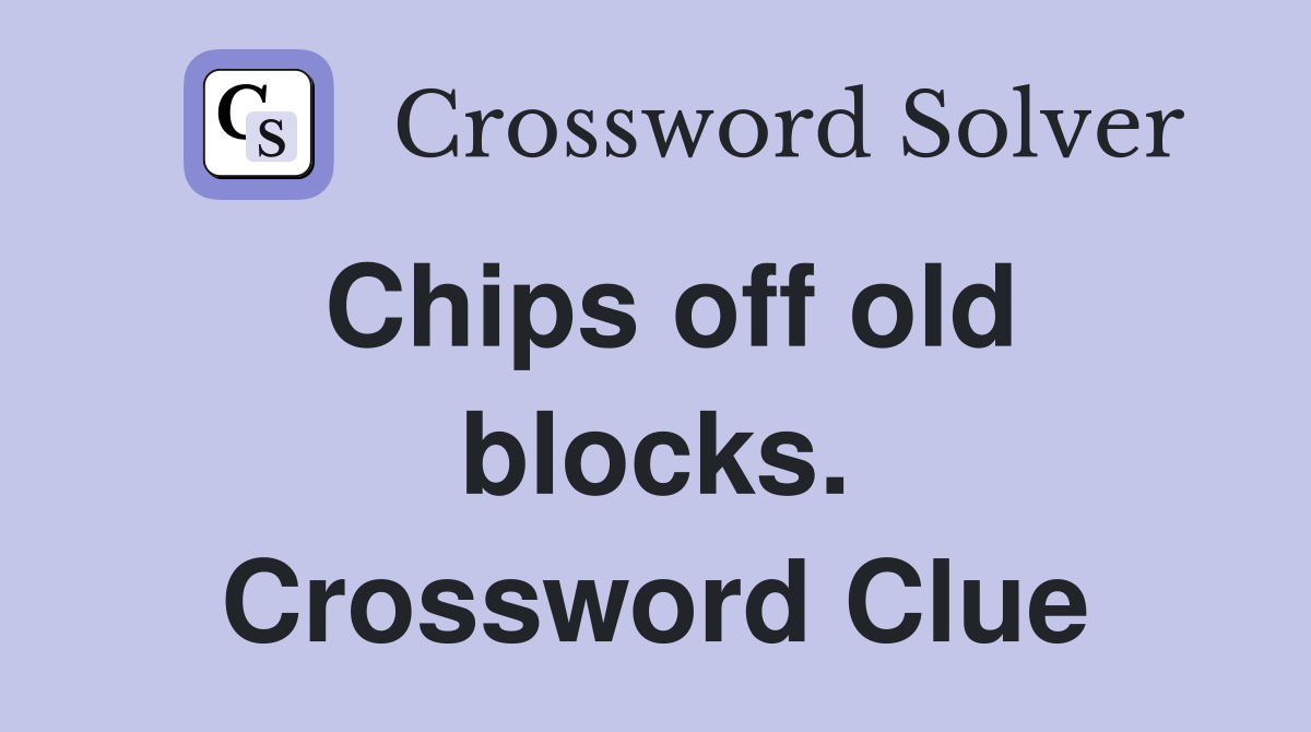 Chips off old blocks. Crossword Clue