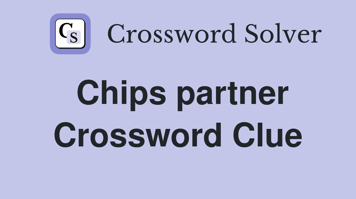 Chips partner Crossword Clue