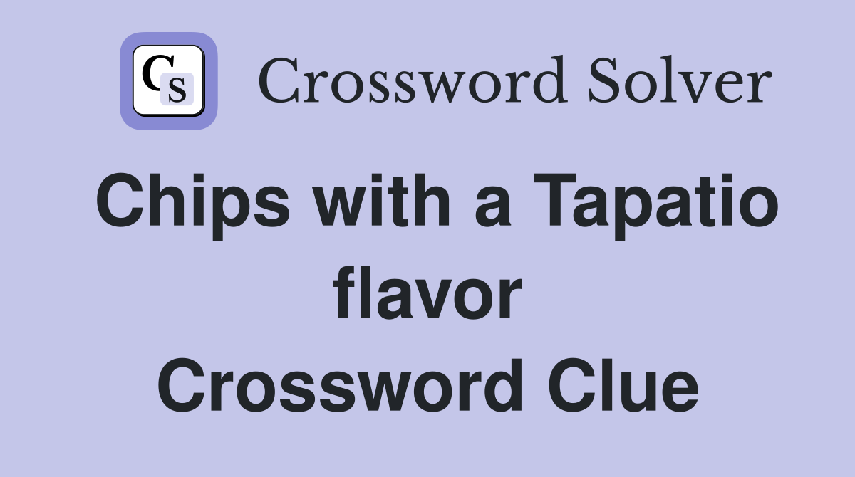 Chips with a Tapatio flavor Crossword Clue