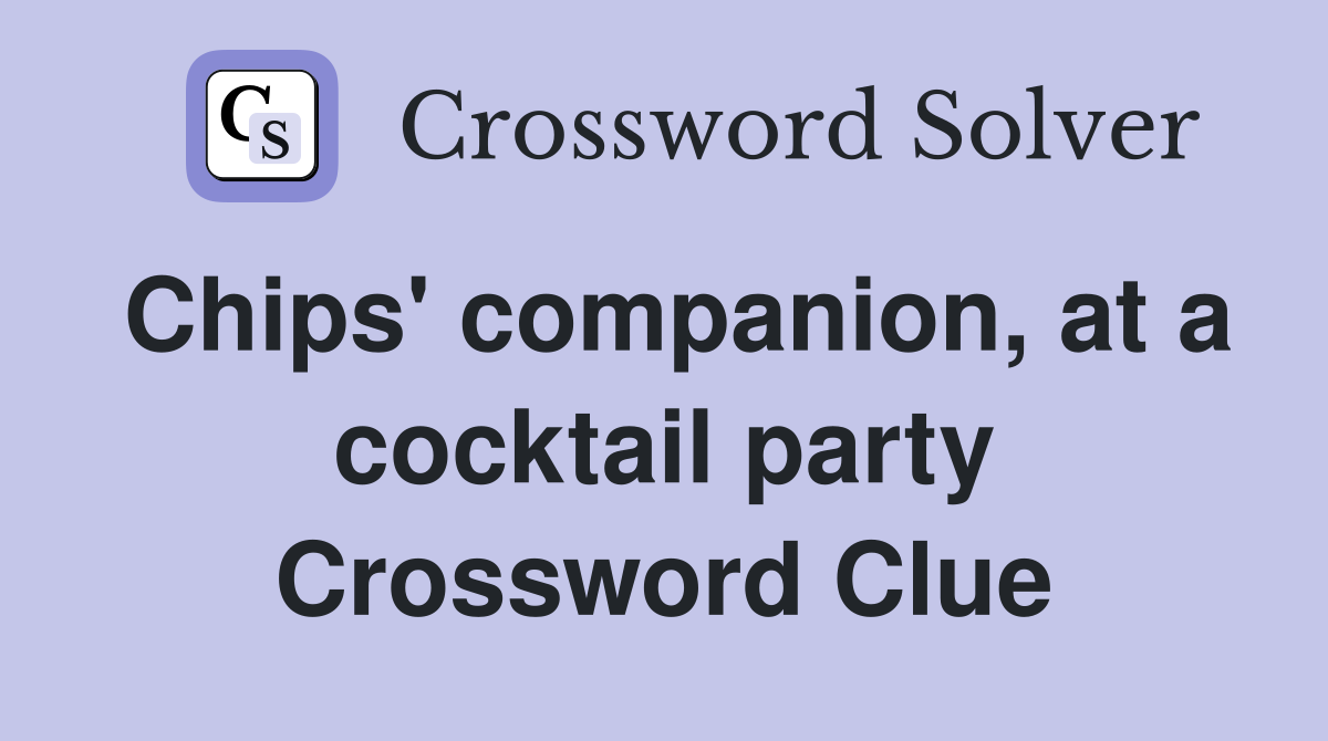 Chips' companion, at a cocktail party Crossword Clue