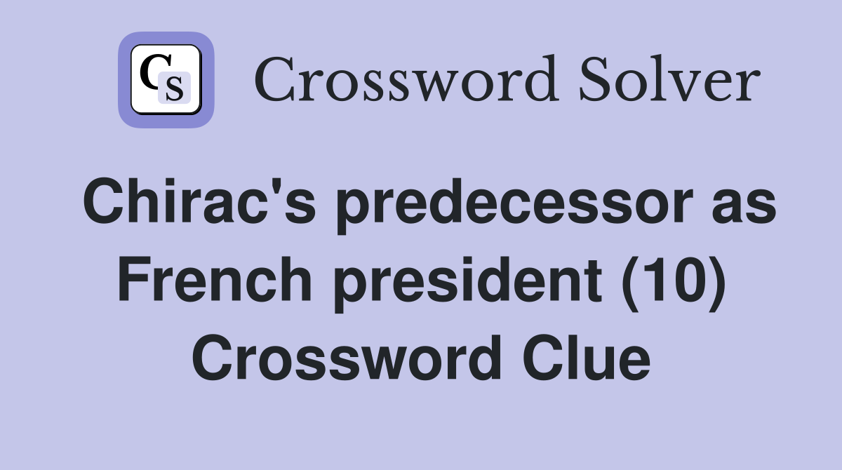 Chirac's predecessor as French president (10) Crossword Clue