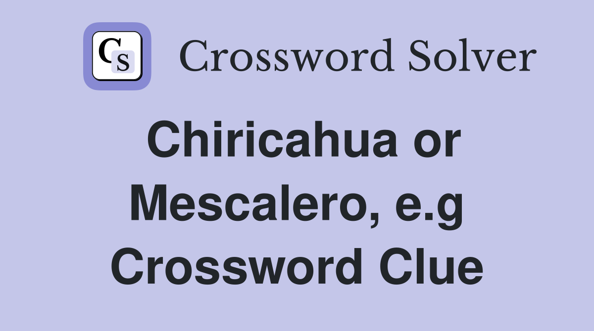 Chiricahua or Mescalero, e.g Crossword Clue