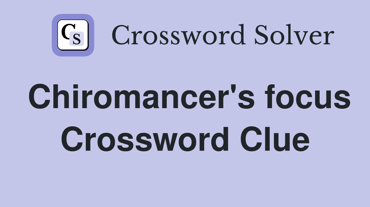 Chiromancer's focus Crossword Clue