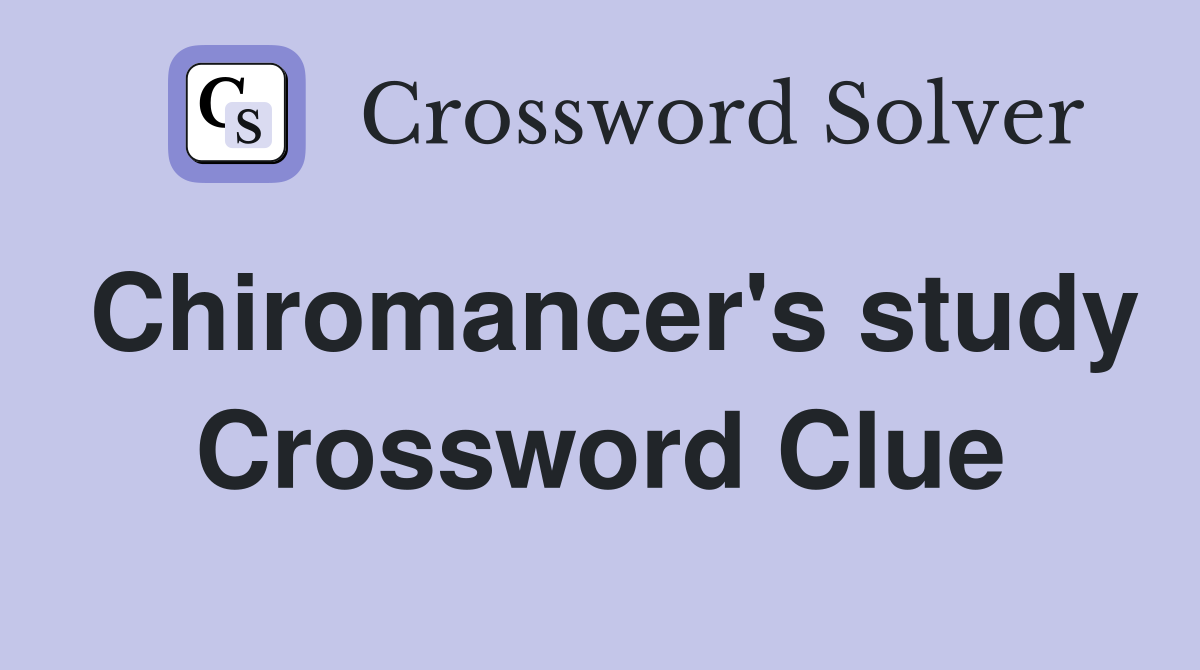 Chiromancer's study Crossword Clue