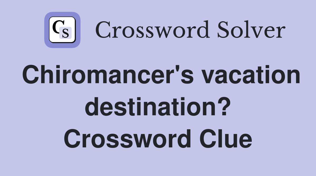 Chiromancer's vacation destination? Crossword Clue