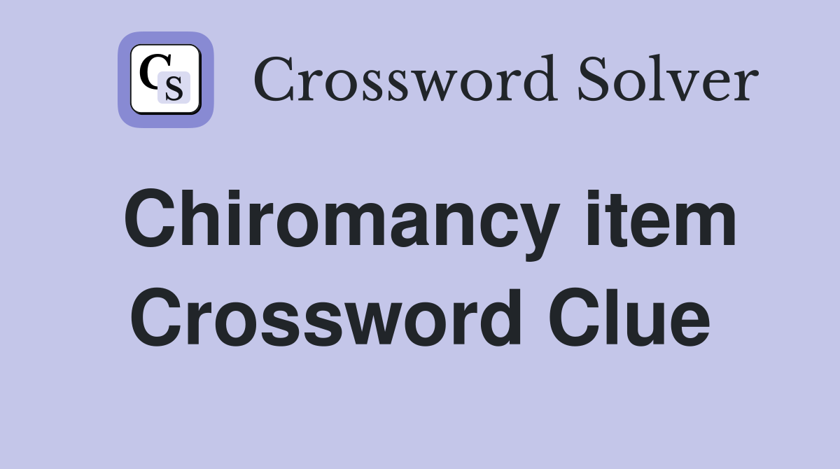 Chiromancy item Crossword Clue