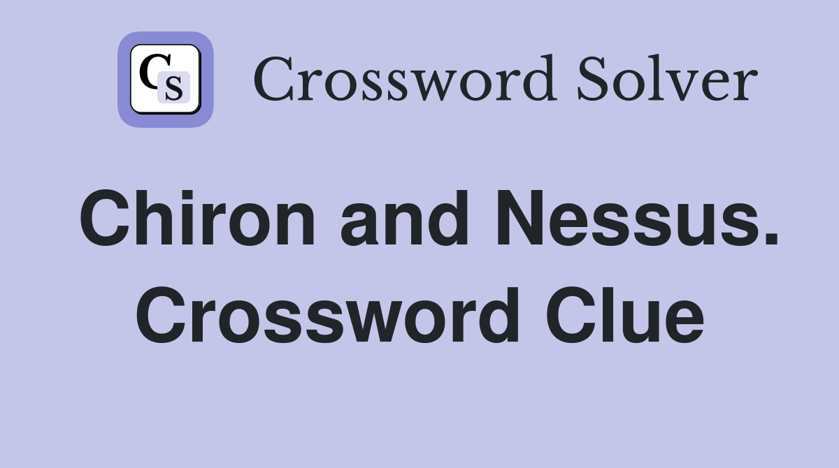 Chiron and Nessus. Crossword Clue