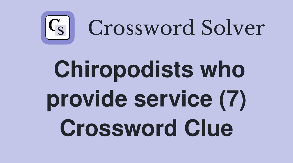Chiropodists who provide service (7) Crossword Clue