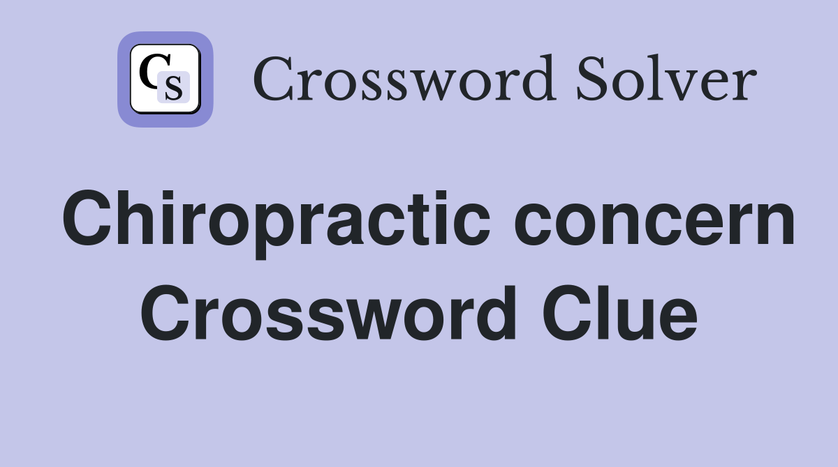 Chiropractic concern Crossword Clue