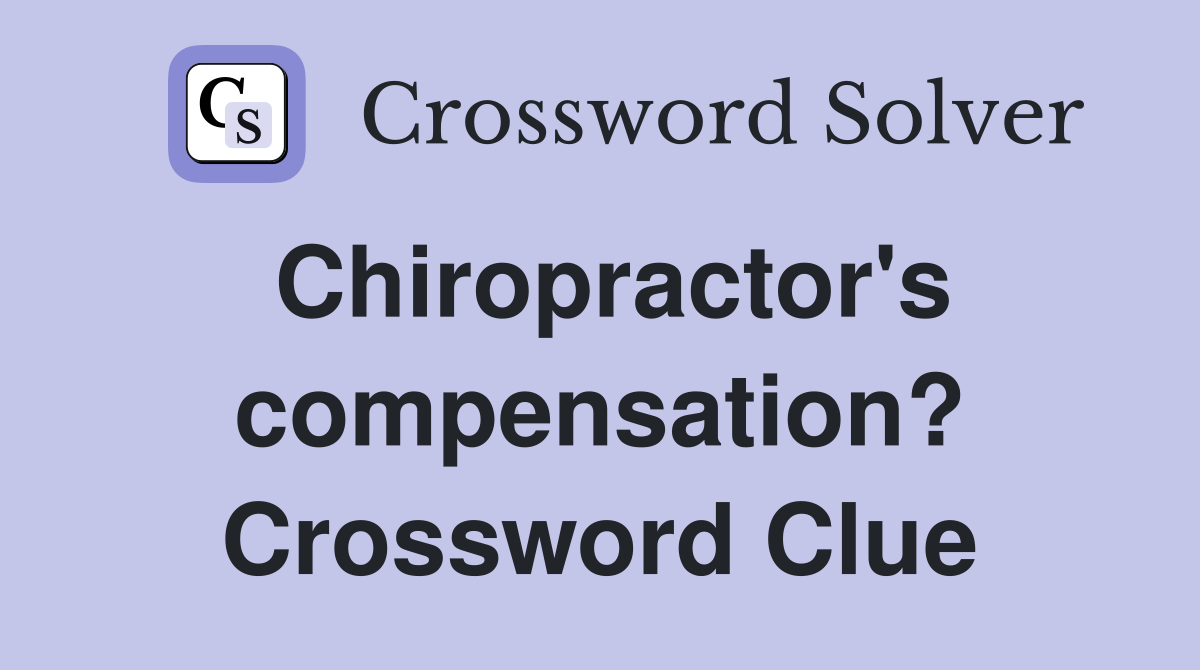 Chiropractor's compensation? Crossword Clue