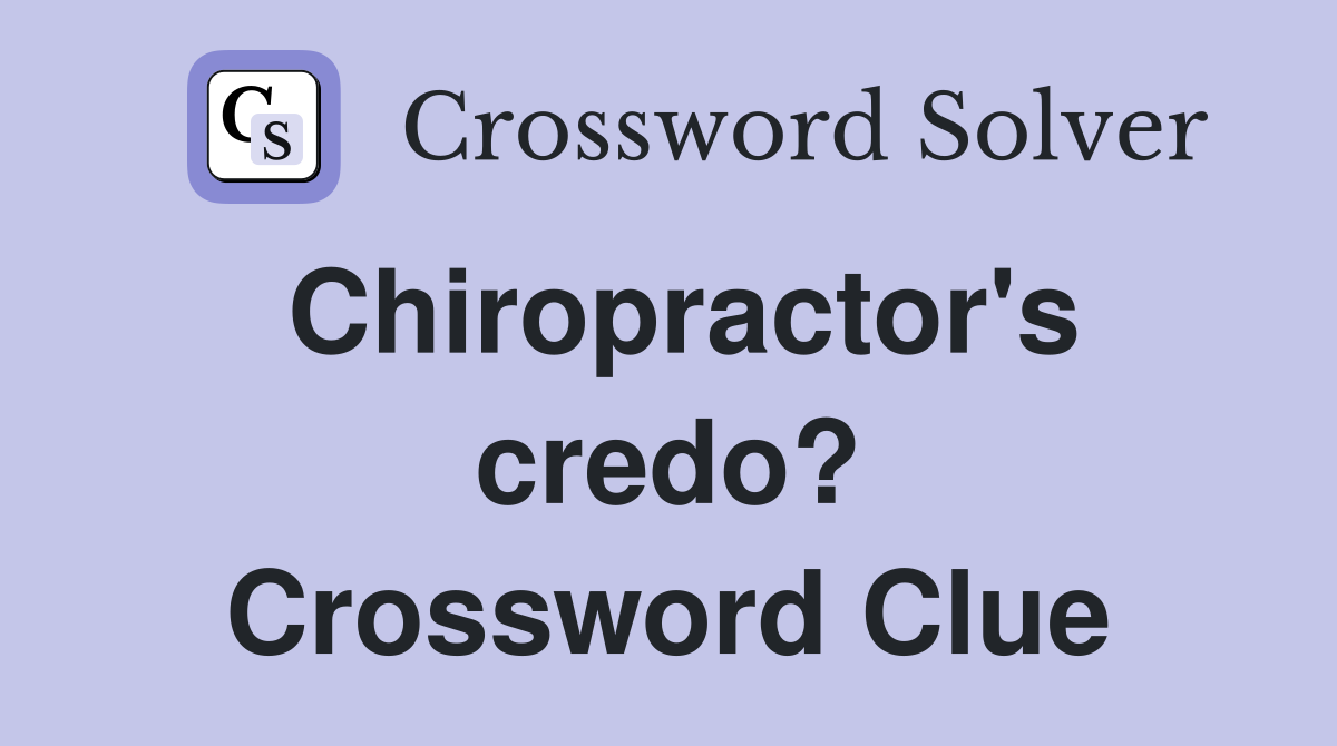 Chiropractor's credo? Crossword Clue