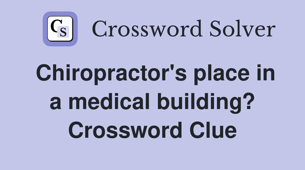 Chiropractor's place in a medical building? Crossword Clue