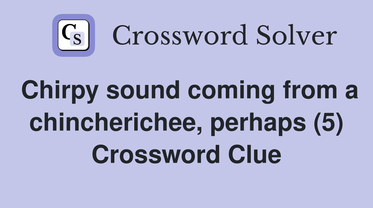 Chirpy sound coming from a chincherichee, perhaps (5) Crossword Clue