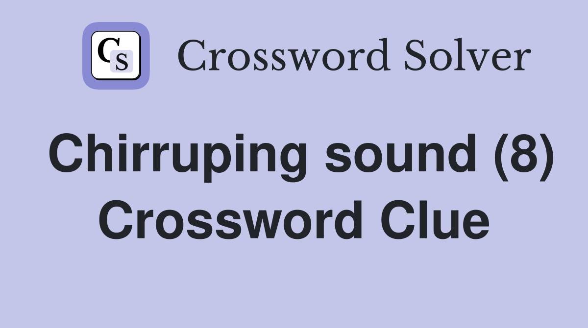 Chirruping sound (8) Crossword Clue