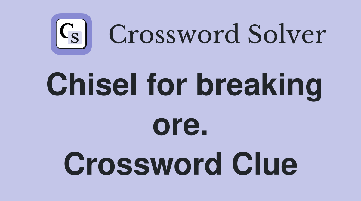 Chisel for breaking ore. Crossword Clue