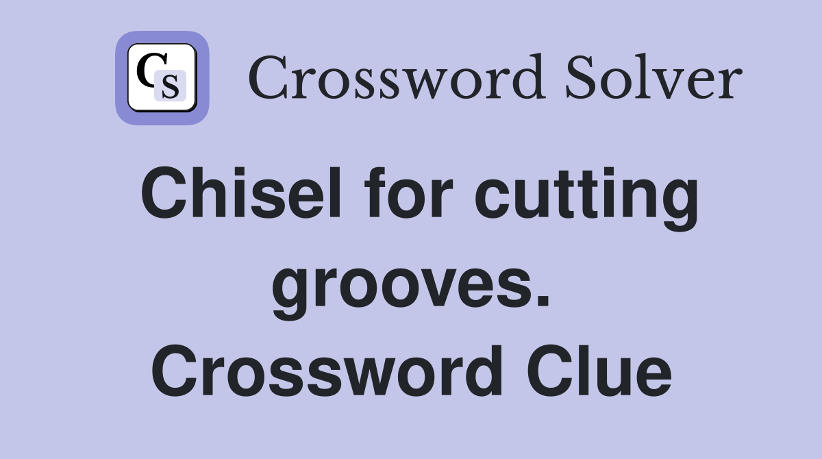 Chisel for cutting grooves. Crossword Clue