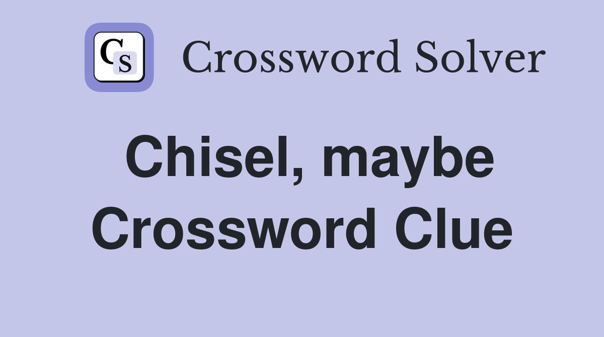 Chisel, maybe Crossword Clue