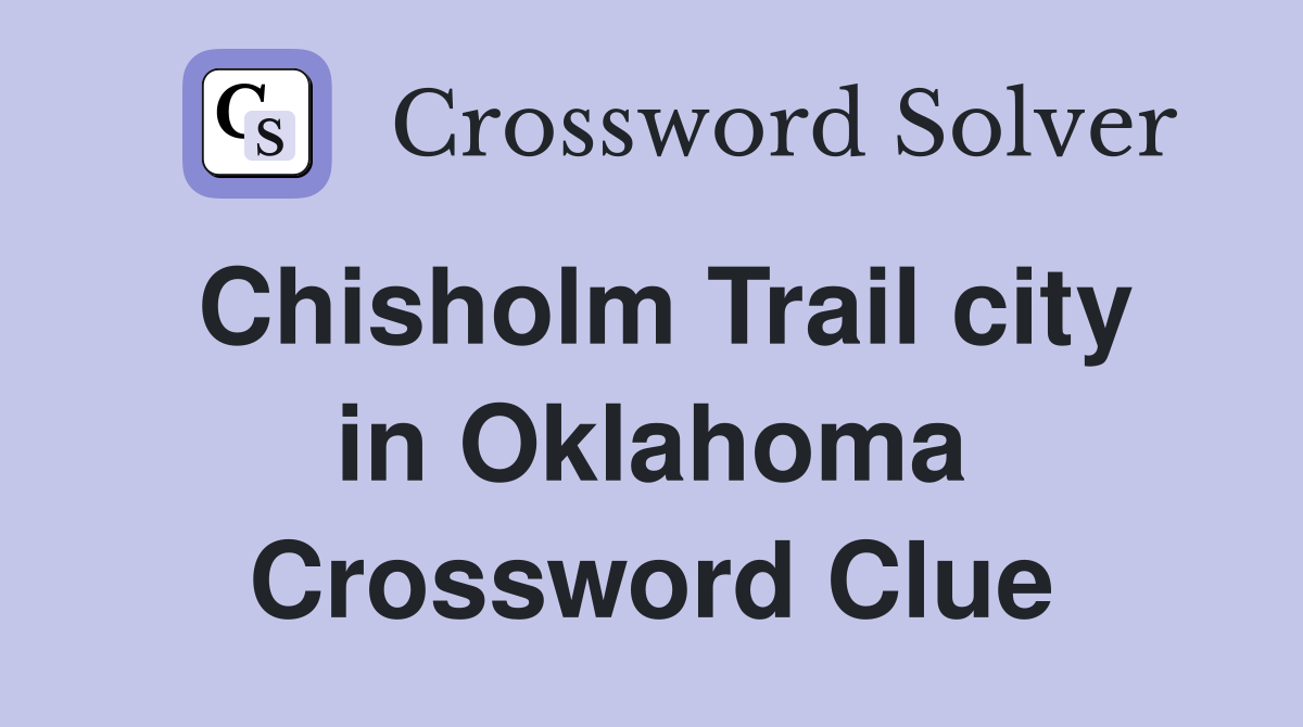 Chisholm Trail city in Oklahoma Crossword Clue