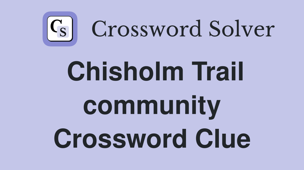 Chisholm Trail community Crossword Clue