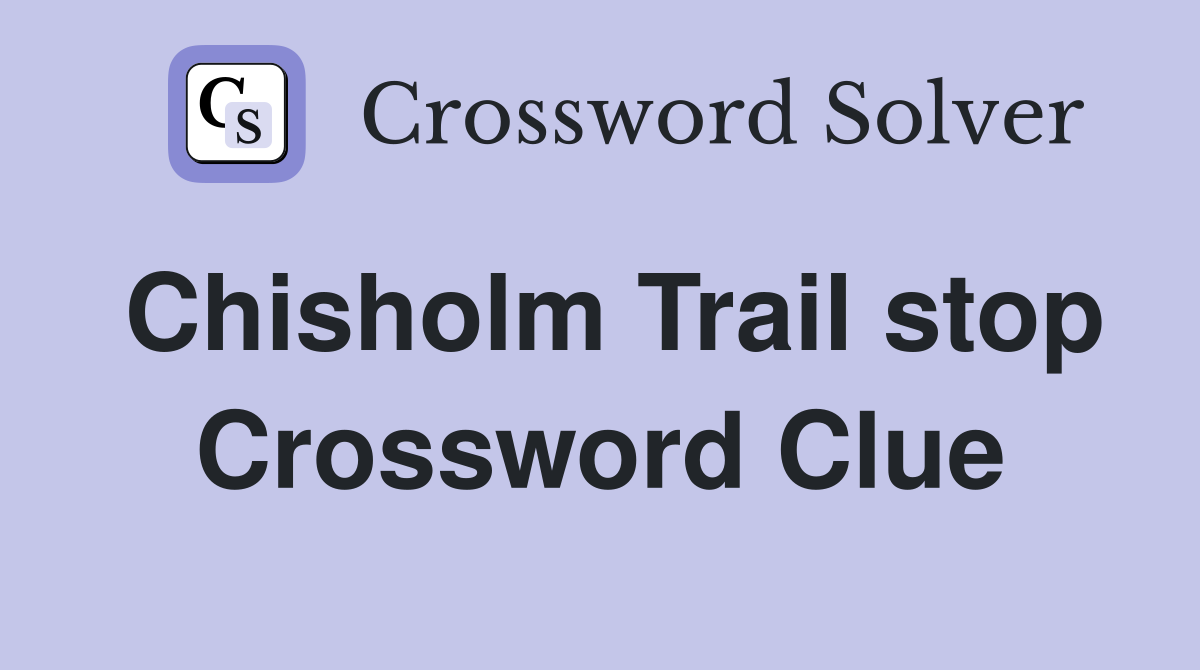 Chisholm Trail stop Crossword Clue