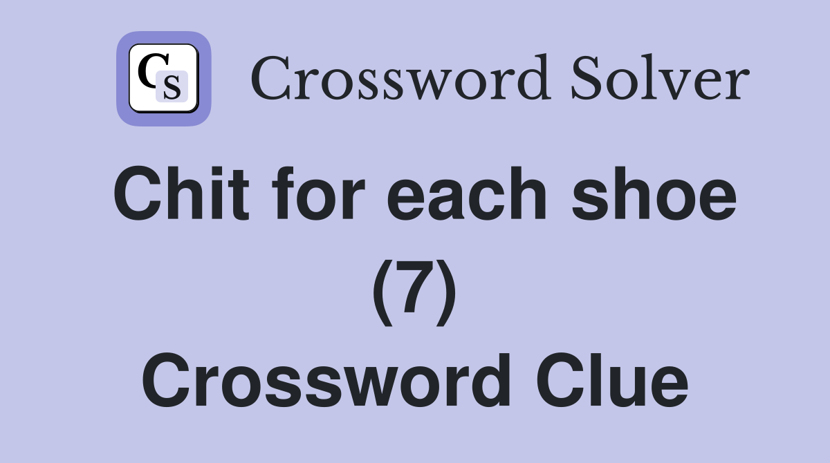 Chit for each shoe (7) Crossword Clue