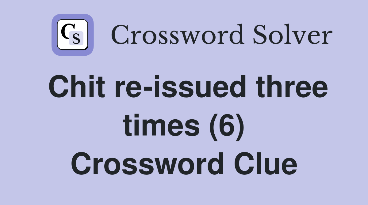 Chit re-issued three times (6) Crossword Clue