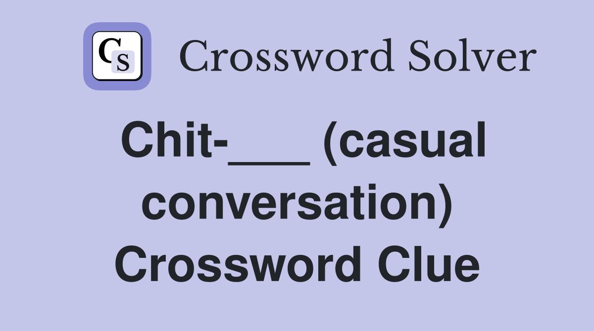 Chit-___ (casual conversation) Crossword Clue
