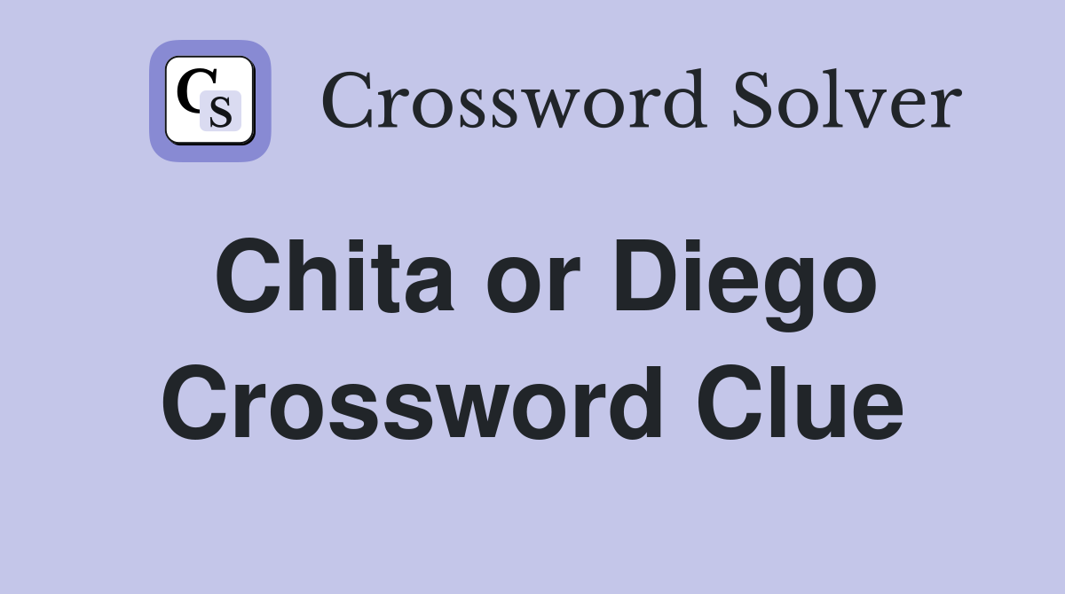 Chita or Diego Crossword Clue