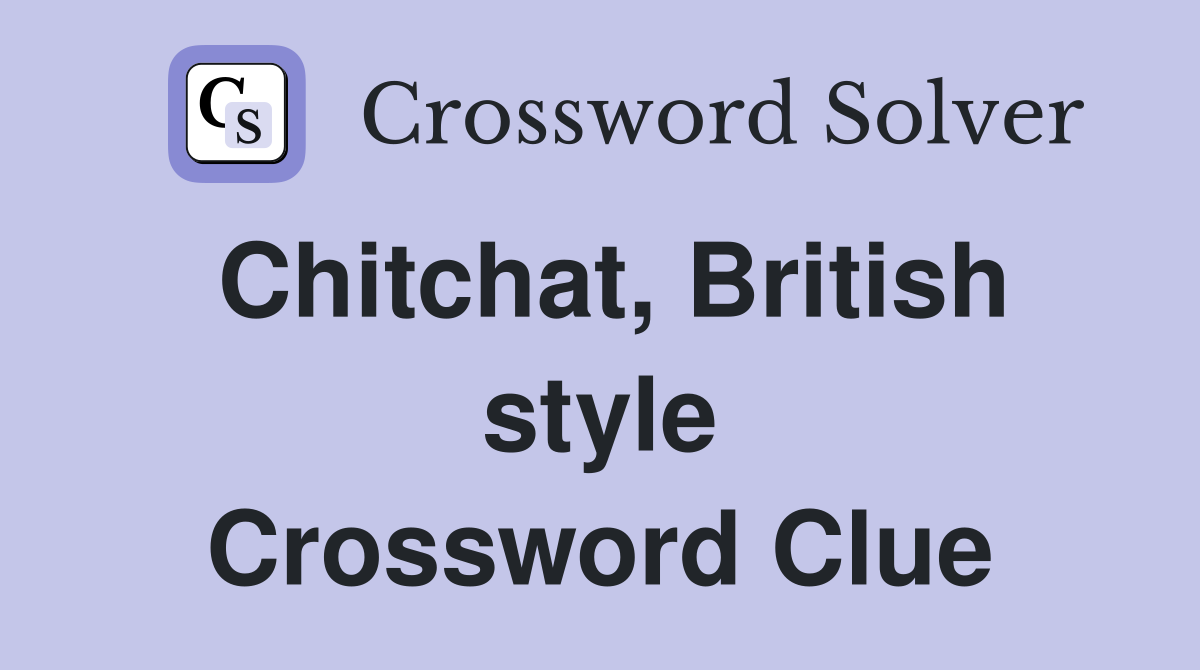 Chitchat, British style Crossword Clue