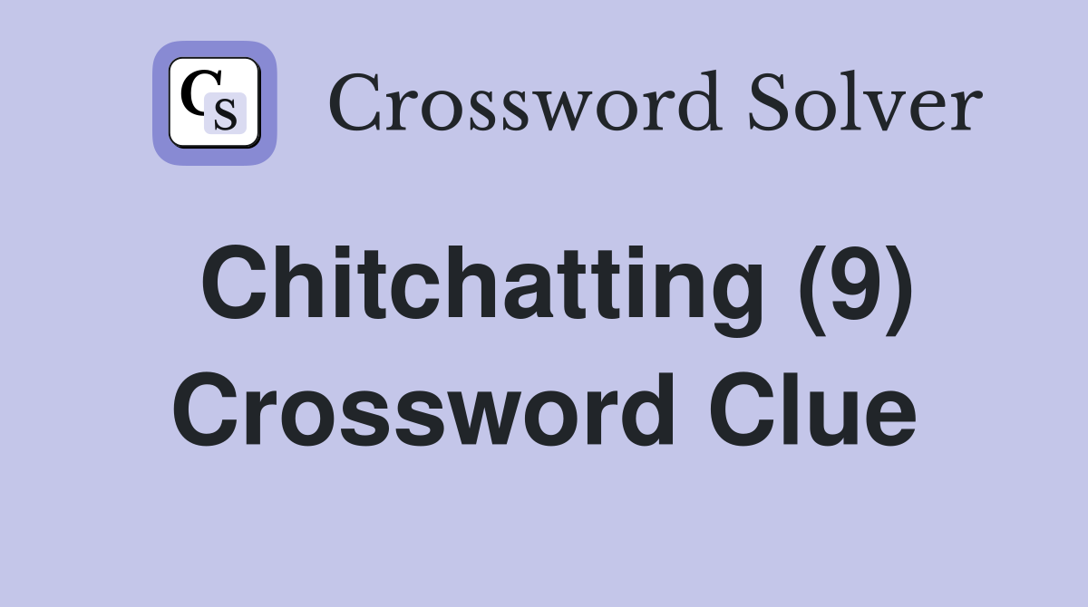 Chitchatting (9) Crossword Clue