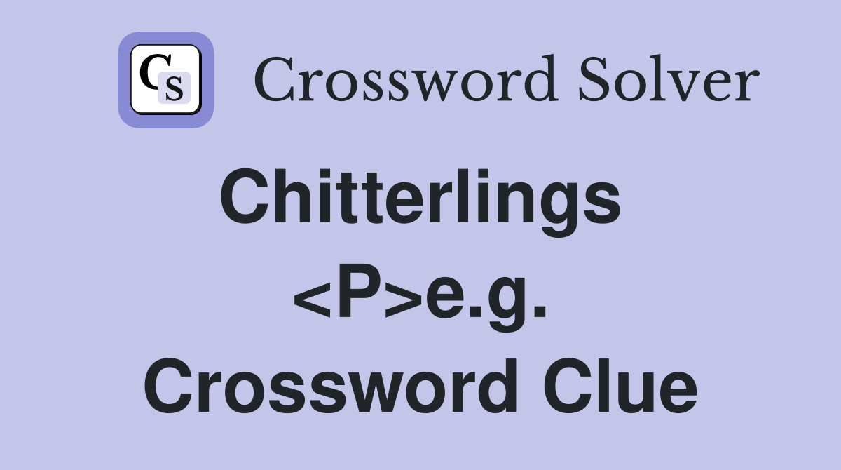 Chitterlings  <P>e.g. Crossword Clue