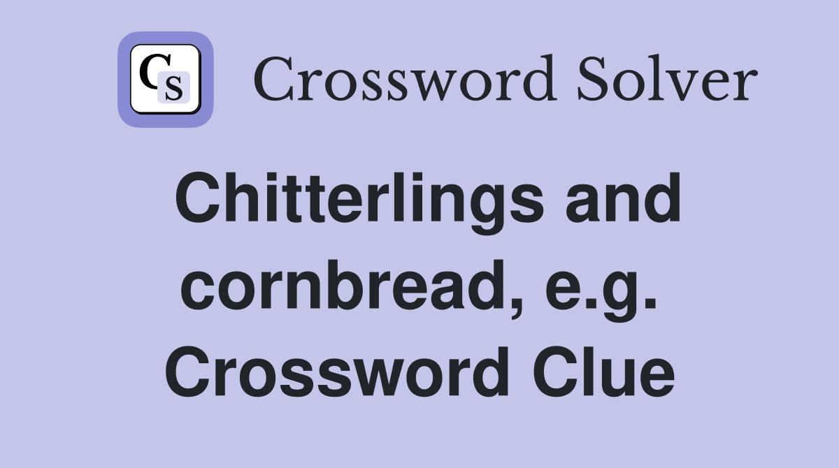 Chitterlings and cornbread, e.g. Crossword Clue