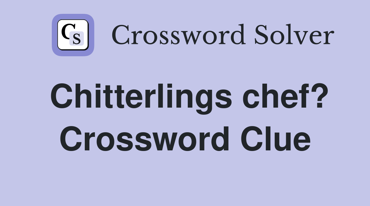 Chitterlings chef? Crossword Clue